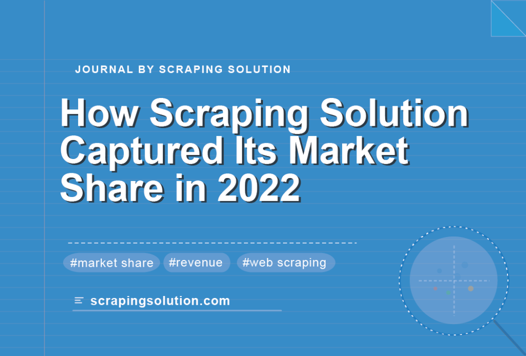 How Scraping Solution Captured Its Market Share in 2022
