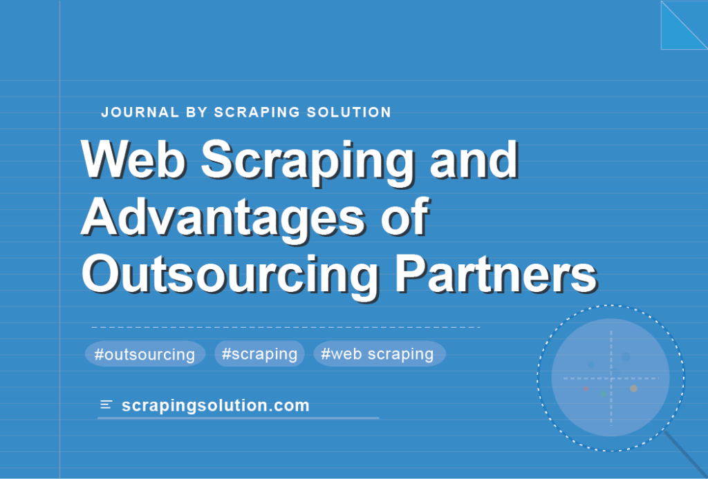 Web Scraping and advantages of outsourcing partners