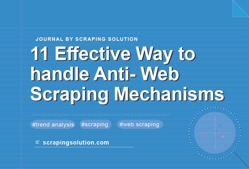 11 Effective Way to handle Anti- Web Scraping Mechanisms