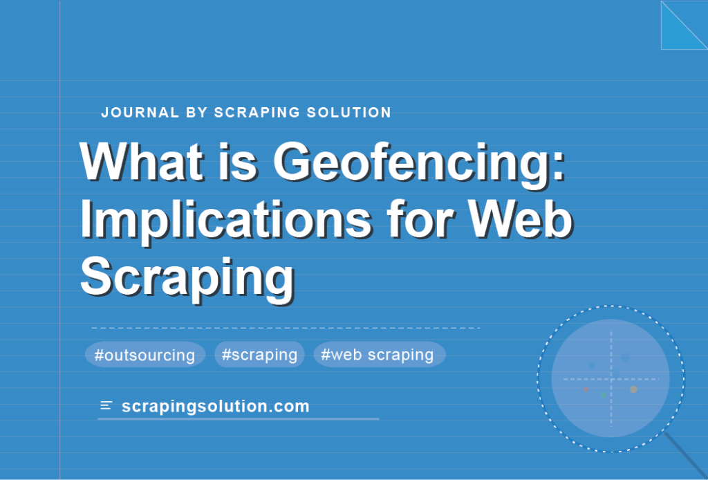 What is Geofencing: Implications for Web Scraping