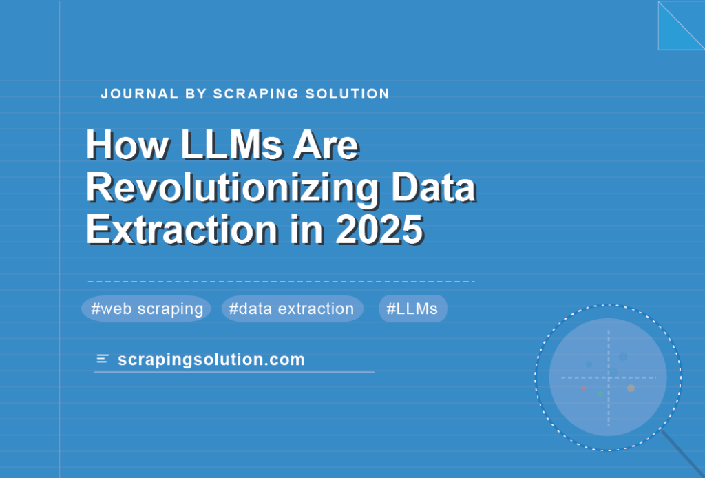 How LLMs Are Revolutionizing Data Extraction in 2025