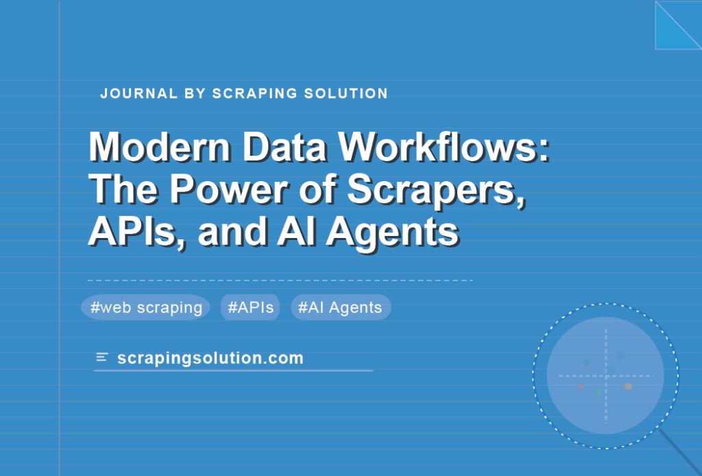 Modern Data Workflows: The Power of Scrapers, APIs, and AI Agents