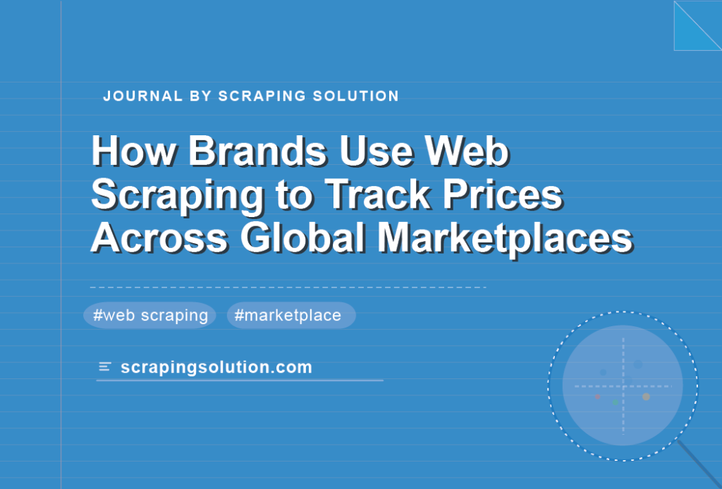How Brands Use Web Scraping to Track Prices Across Global Marketplaces