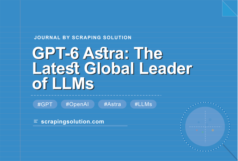 GPT-6 Astra: The Latest Global Leader of LLMs